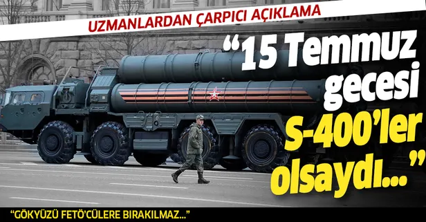 Uzmanlardan dikkat çeken açıklama: "15 Temmuz gecesi S-400'ler olsaydı..."