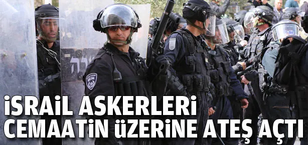 İsrail askerleri cemaati taradı