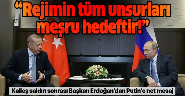Son dakika: Başkan Erdoğan'dan kritik görüşmede Putin'e net mesaj: Rejimin tüm unsurları meşru hedeftir
