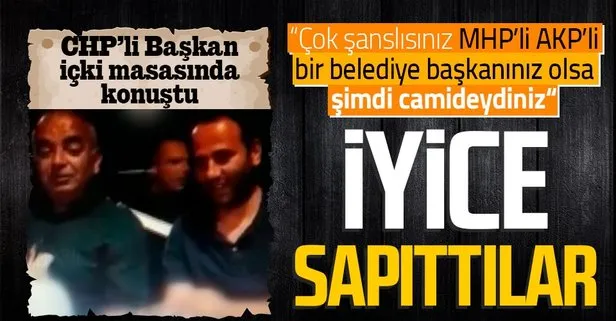 CHP’li Çetin Bozkurt içki masasında konuştu: Çok şanslısınız MHP’li, AKP’li bir belediye başkanınız olsa şimdi camideydiniz