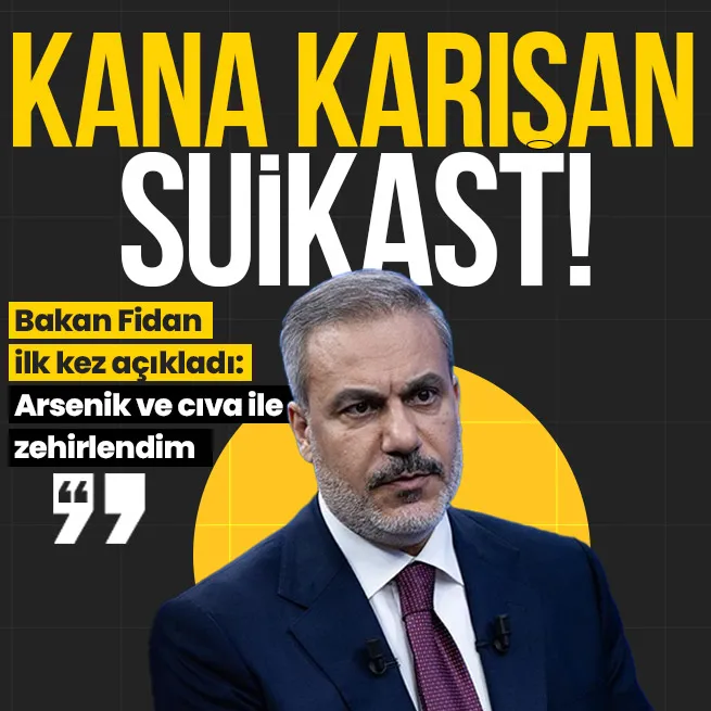 Bakan Fidan’dan suikast girişimi itirafı: Arsenik ve cıva ile zehirlendim