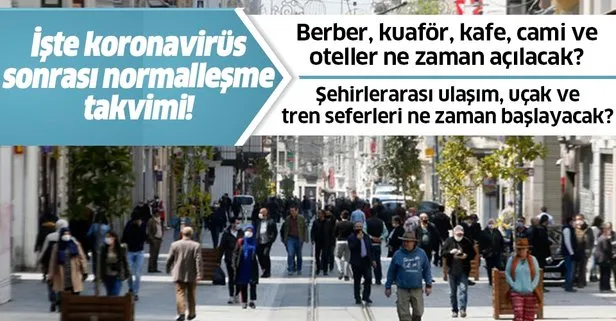 İşte koronavirüs sonrası normalleşme takvimi! Berber, kuaför, cami ve oteller ne zaman açılacak? Uçuşlar ne zaman başlayacak?