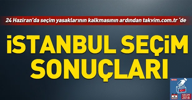İşte İstanbul'da seçim sonuçları! 24 Haziran İstanbul seçim sonuçları-1