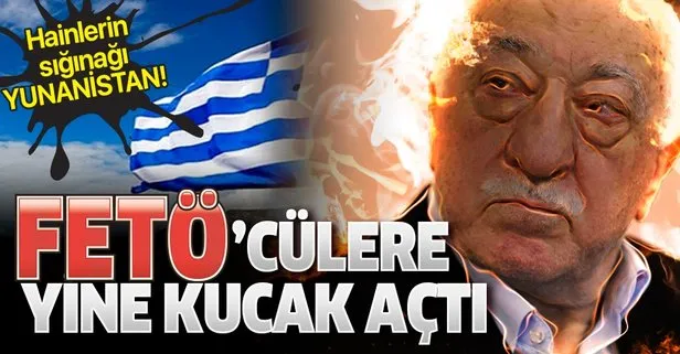 Yunanistan FETÖ'cülere yine kucak açtı