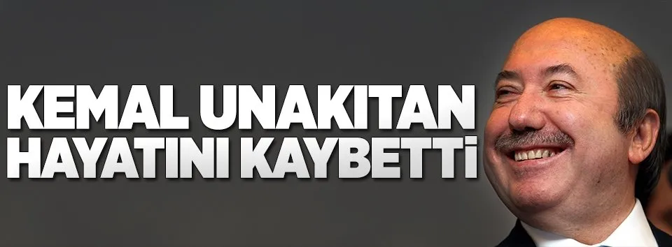 Kemal Unakıtan vefat etti!
