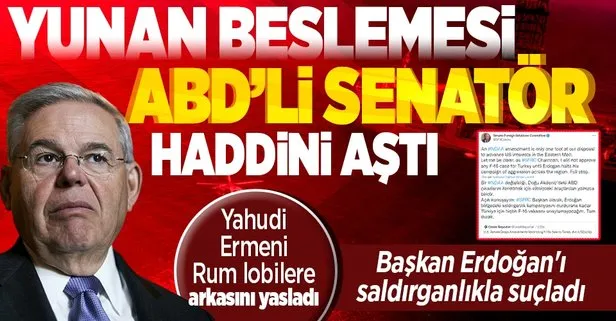 Türk düşmanı Yunan aşığı ABD’li Senatör Bob Menendez haddini aştı! Başkan Erdoğan’ı saldırganlıkla suçladı