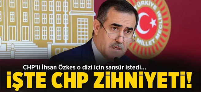 CHP’li İhsan Özkes sansür istedi