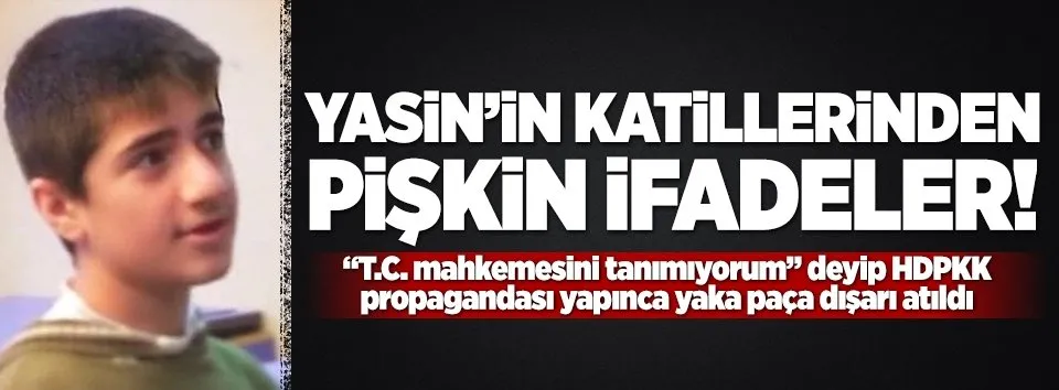 Yasin Börü'nün katillerinden pişkin ifadeler