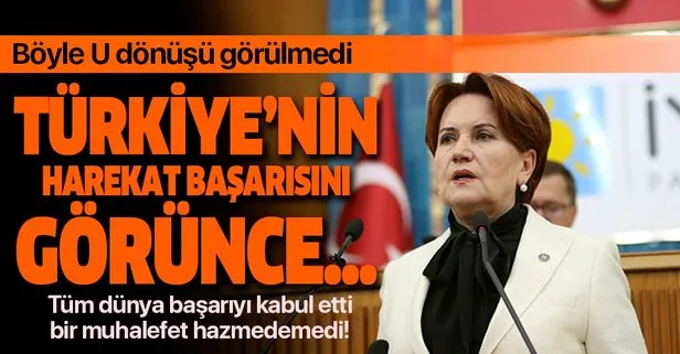 İYİ Parti Genel Başkanı Meral Akşener, Türkiye harekatla başarı kaydedince U dönüşü yaptı!