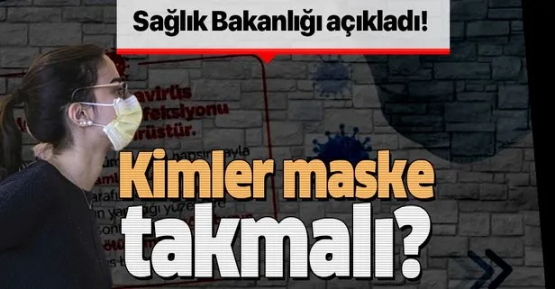 Kimler maske takmalı? Sağlık Bakanlığı açıkladı!