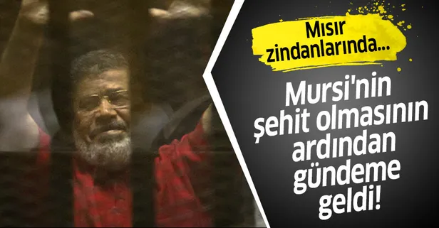 Mursi'nin şehit olmasından sonra gündeme geldi! Mısır zindanlarında....