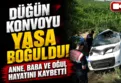 Aksaray'da düğün dönüşü kaza: 3 ölü 1 yaralı