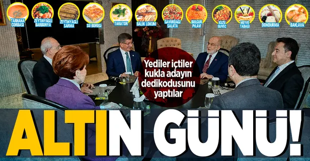 6'lı masanın altın günü: Sarma, börek-çörek yiyerek vakit geçirdiler adayı yine belirleyemediler