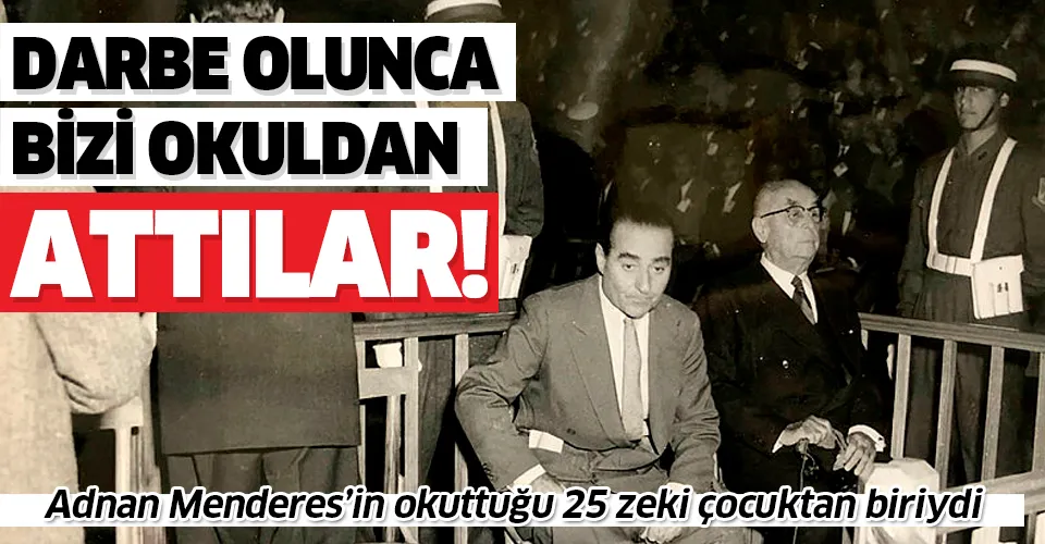 Adnan Menderes'in okuttuğu 25 zeki çocuktan biri olan Ahsen Unakıtan: Darbe olunca okuldan attılar