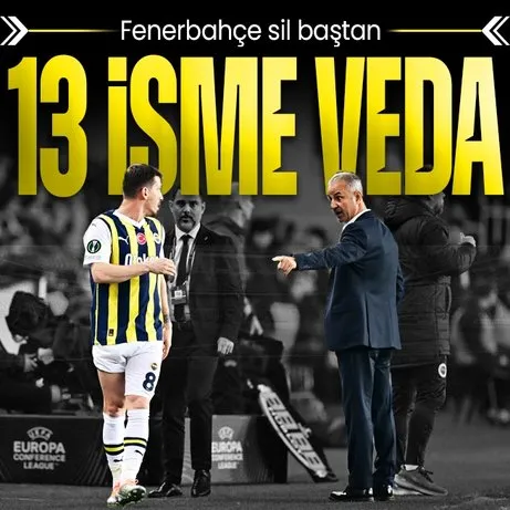 Fenerbahçe sil baştan! 13 isme veda