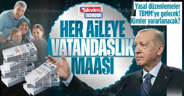 Her aileye vatandaşlık maaşı: Yasal düzenlemeler TBMM'ye gelecek! Kimler yararlanacak?