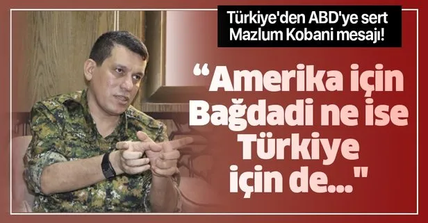 Türkiye’den ABD’ye sert Mazlum Kobani mesajı! Amerika için Bağdadi ne ise...