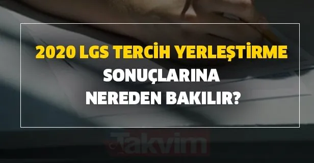 2020 LGS tercih yerleştirme sonuçlarına nereden bakılır?