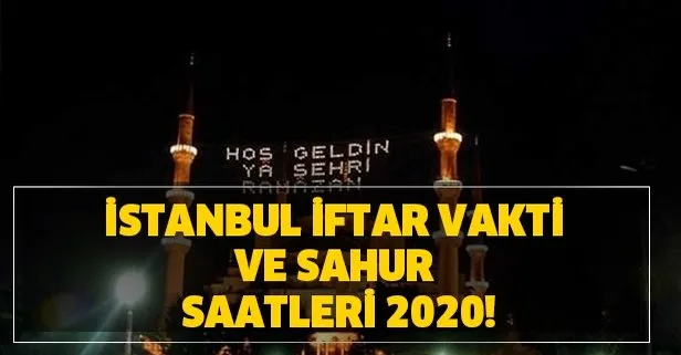 İstanbul Ramazan imsakiyesi 2020! İstanbul sahur ve iftar saat kaçta? İstanbul iftar vakti ve sahur saatleri 2020!