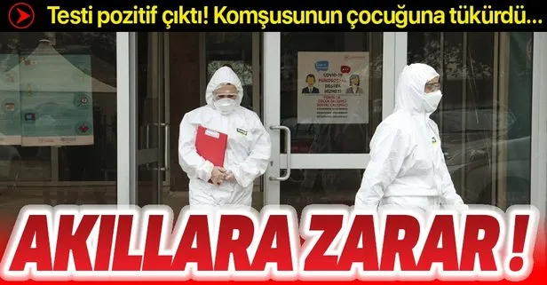 Testi pozitif çıktı! Komşusunun çocuğuna tükürdü...