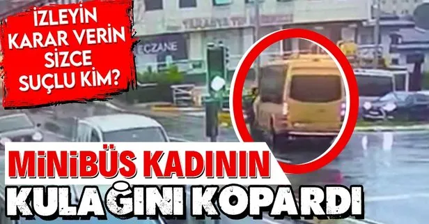 İstanbul Sarıyer’de yasak yerden dönen minibüs yolda yürüyen kadının kulağını kopardı