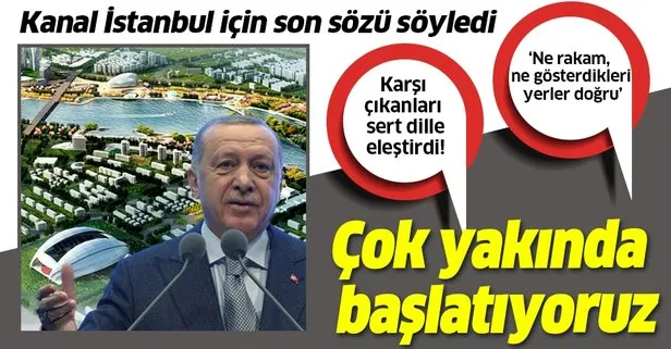 Son dakika: Başkan Erdoğan Kanal İstanbul için son sözü söyledi: Çok yakında başlatıyoruz