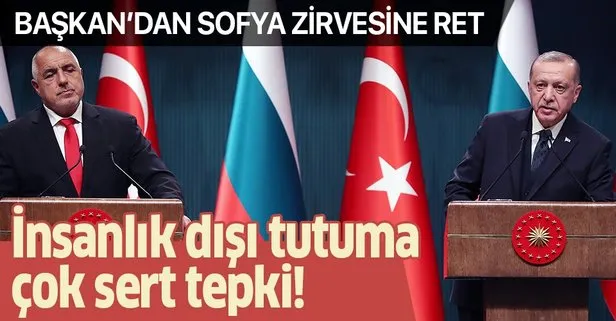 Son dakika: Başkan Erdoğan’dan Sofya zirvesine ret!