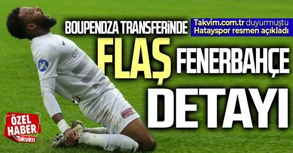 TAKVİM dün duyurmuştu! Boupendza transferinde flaş Fenerbahçe detayı! Hatayspor açıkladı