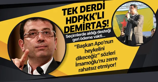 İBB Başkanı Ekrem İmamoğlu'nun derdi "Başkan Apo'nun heykelini dikeceğiz" diyen Demirtaş'ın tutuklu olması