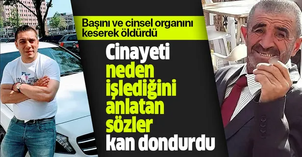 Başını ve cinsel organını keserek işlenen cinayette kan donduran ifade: Bir şeyler mırıldanıyordu, öldürmek istedim öldürdüm