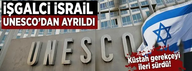 İsrail, UNESCO’dan ayrıldı