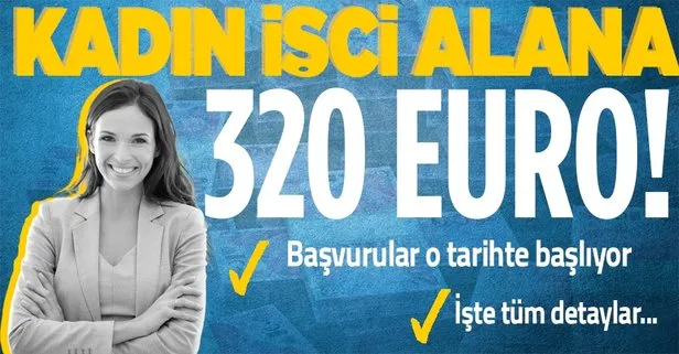 Kadın işçi alana ayda 320 euro! Başvurular 21 Şubat’ta başlıyor