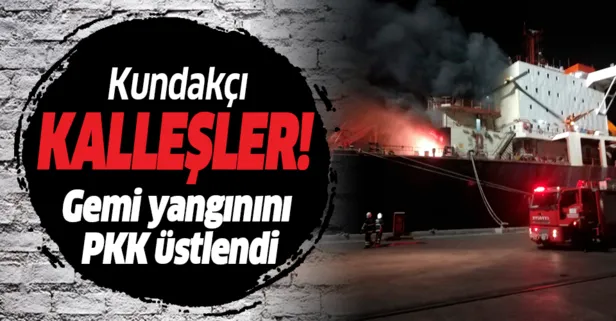 Hatay'daki gemi yangınını PKK üstlendi!