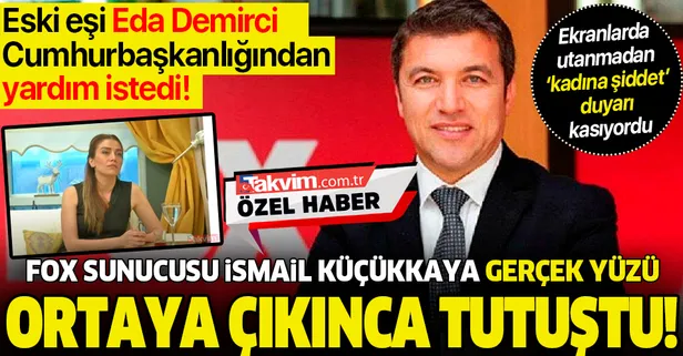 FOX sunucusu İsmail Küçükkaya'nın maskesi düştü! Eski eşi Eda Demirci Cumhurbaşkanlığından yardım istedi...