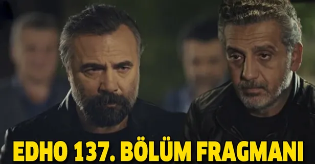 Eşkıya Dünyaya Hükümdar Olmaz 137. yeni bölüm fragmanı yayında mı? EDHO'da Zeki ölecek mi?