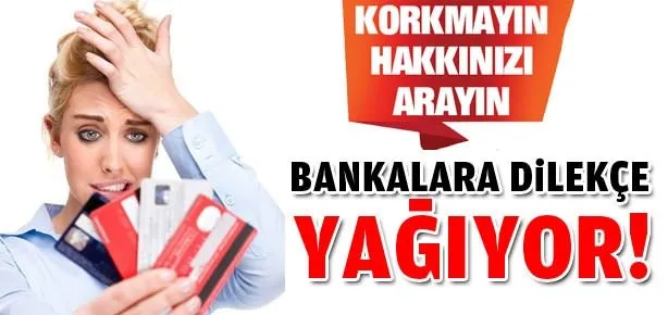 Bankalara dilekçe yağıyor