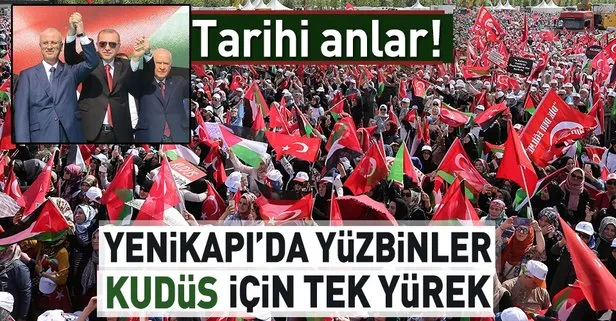 Türkiye Kudüs için Tek Yürek! Yenikapı’da tarihi miting