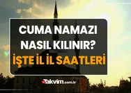 Cuma namazı nasıl kılınır? 21 HAZİRAN 2024 CUMA NAMAZI SAATLERİ! İşte İstanbul, Ankara, İzmir cuma namazı vakitleri!