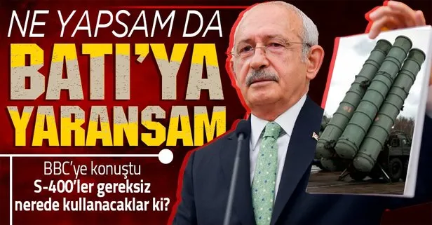 Batı’ya yaranma çabası: Kemal Kılıçdaroğlu yine S-400’leri diline doladı!