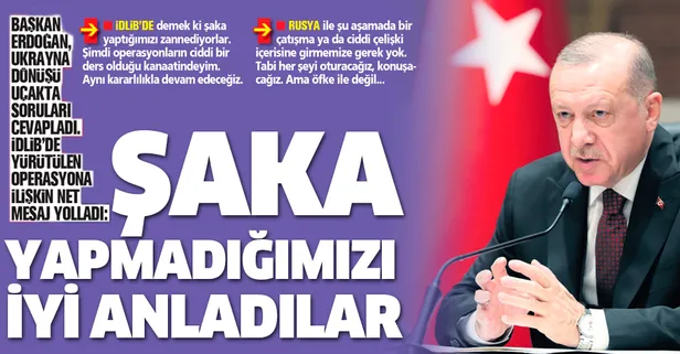 Başkan Erdoğan'dan flaş İdlib açıklaması: Şaka yapmadığımızı iyi anladılar