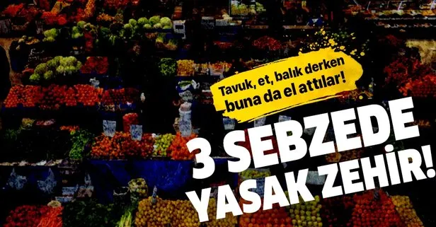 O rapor açıklandı! 3 sebzede yasak zehir!