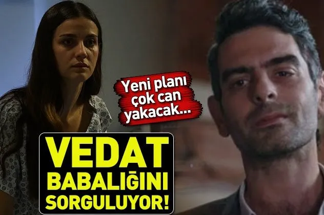 Vedat babalığını sorguluyor!