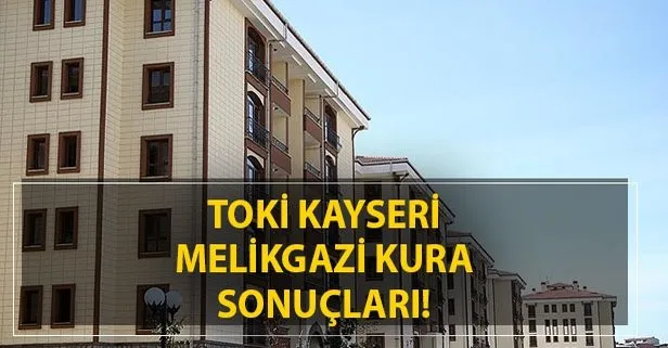 toki.gov.tr TOKİ Kayseri Melikgazi çekiliş sonuçları açıklandı! TOKİ Kayseri Melikgazi kura sonuçları isim listesi sorgula!