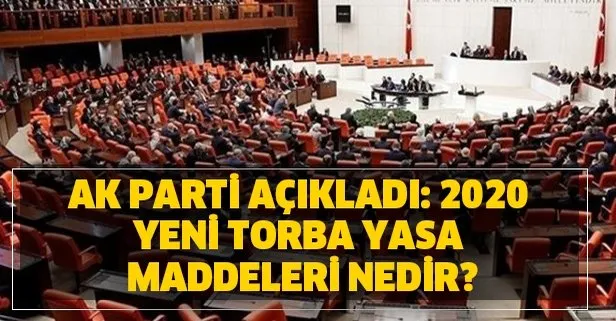 2020 yılı yeni torba yasa maddeleri nedir? AK Parti açıkladı: Torba yasada neler var?