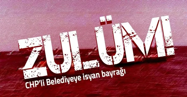 CHP’li Büyükçekmece Belediyesi’ne tepki: ’Zulüm’ diyerek isyan ettiler!