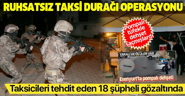 Son dakika: İstanbul merkezli 3 ilde ruhsatsız taksi durağı operasyonu: 18 kişi gözaltına alındı
