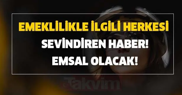 Emsal olacak son nokta koyuldu! Emeklilikle ilgili herkesi sevindiren haber! Bundan sonra...