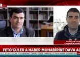 FETÖ'cü hainlerden A Haber Muhabirine dava