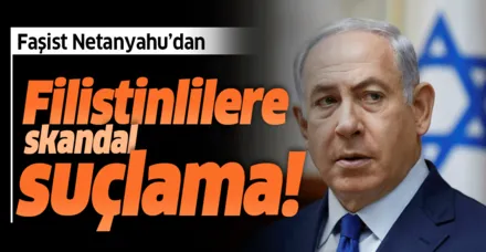 Netanyahu'da İsrail vatandaşı Filistinlilere dair skandal suçlama!