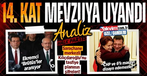 Saraçhane merkezli Kılıçdaroğlu’nu tasfiye planının şifreleri! 14. kat mevzuya uyandı: Hiç kimse CHP ve 6’lı masayı dizayn etmesin